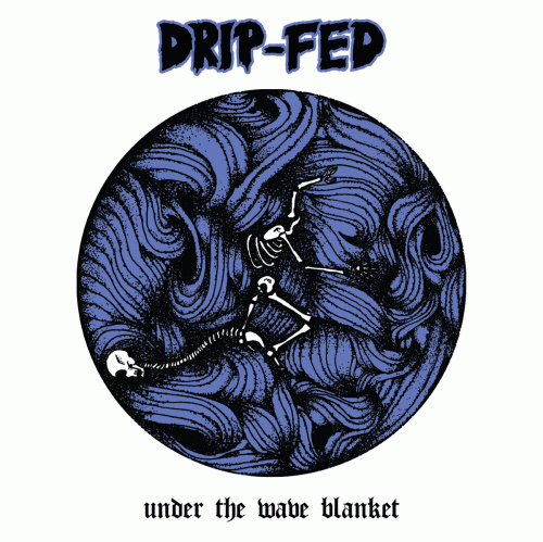 Drip-Fed : Under the Wave Blanket